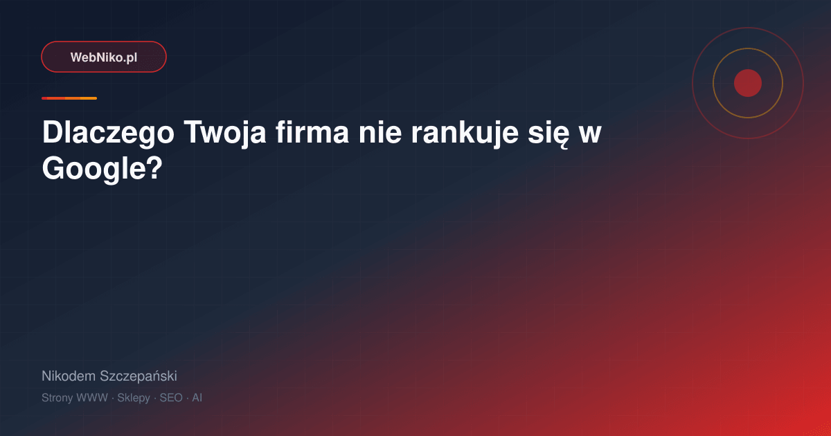 Dlaczego Twoja firma nie rankuje się w Google?